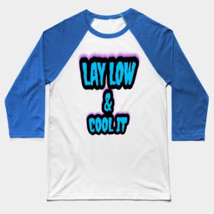 Lay Low & Cool It Baseball T-Shirt